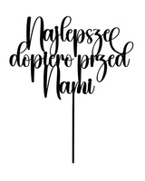Topper na tort NAJLEPSZE DOPIERO PRZED NAMI
